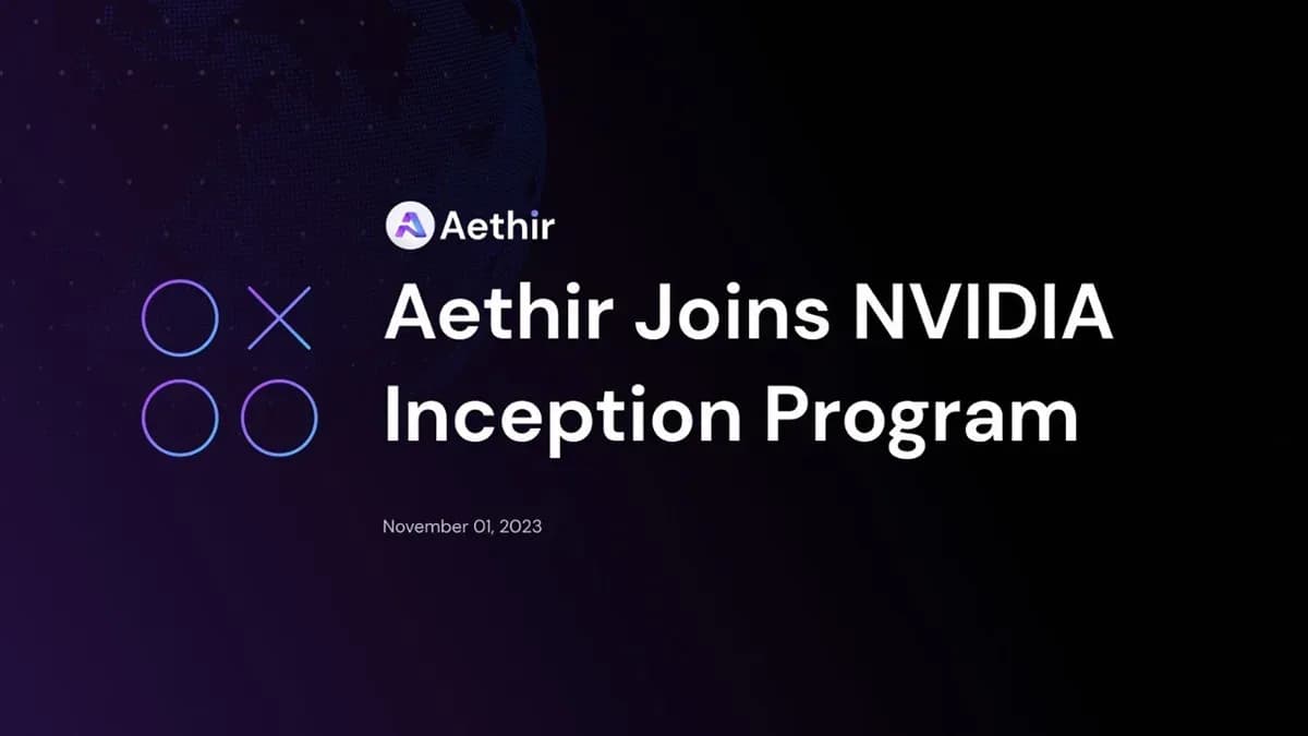 Aethirが1.5億ドルの評価額でNvidia Inceptionプログラムに参加 image